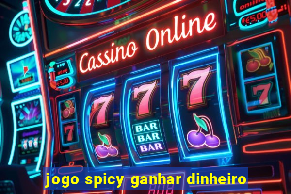 jogo spicy ganhar dinheiro